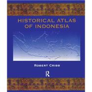 Historical Atlas of Indonesia by Cribb, Robert, 9780700709854