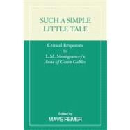 Such a Simple Little Tale Critical Responses to L.M. Montgomery's Anne of Green Gables by Reimer, Mavis, 9780810839854