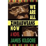 We Are All Zimbabweans Now by Kilgore, James, 9780821419854