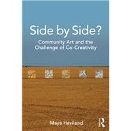 Side by Side?: Community Art and the Challenge of Co-Creativity by Haviland,Maya Lolen Devereaux, 9781138219854