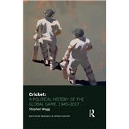 Cricket: A Political History of the Global Game, 1945-2017 by Wagg; Stephen, 9781138839854