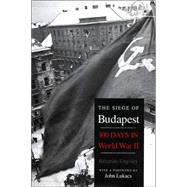 The Siege of Budapest; One Hundred Days in World War II by Krisztin Ungvry; Translated from the Hungarian by Ladislaus Lb, 9780300119855