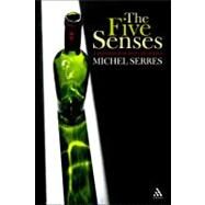The Five Senses A Philosophy of Mingled Bodies by Serres, Michel; Sankey, Margaret; Cowley, Peter, 9780826459855
