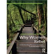 Why Women Rebel: Understanding Women's Participation in Armed Rebel Groups by Henshaw; Alexis Leanna, 9781138209855