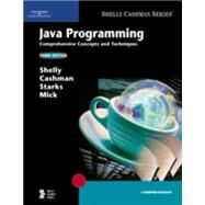 Java Programming Comprehensive Concepts and Techniques by Shelly, Gary B.; Cashman, Thomas J.; Starks, Joy L.; Mick, Michael, 9781418859855