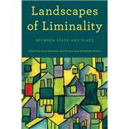 Landscapes of Liminality Between Space and Place by Downey, Dara; Kinane, Ian; Parker, Elizabeth, 9781783489855