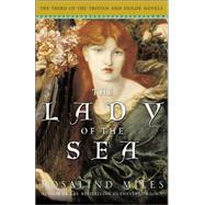 The Lady of the Sea The Third of the Tristan and Isolde Novels by MILES, ROSALIND, 9780307209856