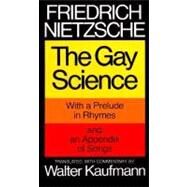 The Gay Science: With a Prelude in Rhymes and an Appendix of Songs by Nietzsche, Friedrich Wilhelm; Kaufmann, Walter, 9780394719856