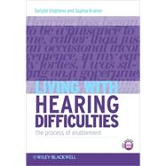 Living with Hearing Difficulties The process of enablement by Stephens, Dafydd; Kramer, Sophia E., 9780470019856