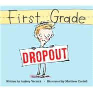 First Grade Dropout by Vernick, Audrey; Cordell, Matthew, 9780544129856