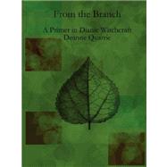 From the Branch: A Primer in Dianic Witchcraft by Quarrie, Deanne, 9780615199856