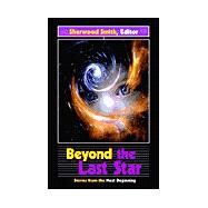 Beyond the Last Star: Stories from the Next Beginning by Smith, Sherwood; Dwight, Jeffry, 9780966969856