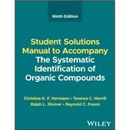 The Systematic Identification of Organic Compounds, Student Solutions Manual by Hermann, Christine K. F.; Morrill, Terence C.; Shriner, Ralph L.; Fuson, Reynold C., 9781119799856
