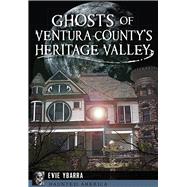 Ghosts of Ventura County's Heritage Valley by Ybarra, Evie, 9781467119856