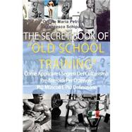 The Secret Book of Old School Training by Petrillo, Oreste Maria; Schipani, Francesco; Di Somma, Giuseppe, 9781499659856
