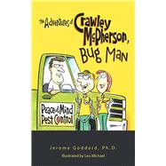 The Adventures of Crawley Mcpherson, Bug Man by Goddard, Jerome, Ph.d.; Michael, Leo, 9781532079856