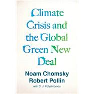 Climate Crisis and the Global Green New Deal The Political Economy of Saving the Planet  by Chomsky, Noam; Pollin, Robert; Polychroniou, C.J., 9781788739856