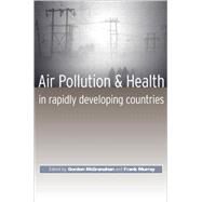 Air Pollution and Health in Rapidly Developing Countries by McGranahan, Gordon; Murray, Frank, 9781853839856