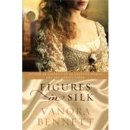 Figures in Silk by Bennett, Vanora, 9780061689857