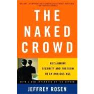 The Naked Crowd Reclaiming Security and Freedom in an Anxious Age by ROSEN, JEFFREY, 9780375759857