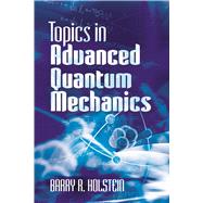 Topics in Advanced Quantum Mechanics by Holstein, Barry R., 9780486499857