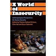 A World of Insecurity Anthropological Perspectives of Human Security by Eriksen, Thomas Hylland; Bal, Ellen; Salemink, Oscar, 9780745329857