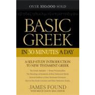 Basic Greek in 30 Minutes a Day by Found, James; Olson, Bruce, 9780764209857