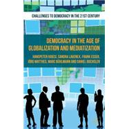 Democracy in the Age of Globalization and Mediatization by Kriesi, Hanspeter; Bochsler, Daniel; Matthes, Jrg; Lavenex, Sandra; Bhlmann, Marc; Esser, Frank, 9781137299857