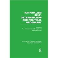 Nationalism, Self-Determination and Political Geography (Routledge Library Editions: Political Geography) by Johnston; Ron, 9781138809857