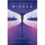 How We Became Wicked by Yates, Alexander, 9781481419857
