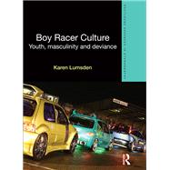 Boy Racer Culture: Youth, Masculinity and Deviance by Lumsden; Karen, 9781843929857