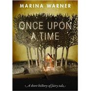 Once Upon a Time A Short History of Fairy Tale by Warner, Marina, 9780198779858