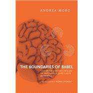 The Boundaries of Babel, second edition The Brain and the Enigma of Impossible Languages by Moro, Andrea; Chomsky, Noam, 9780262029858