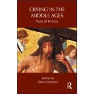 Crying in the Middle Ages: Tears of History by Gertsman; Elina, 9780415889858