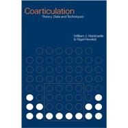 Coarticulation: Theory, Data and Techniques by Edited by William J. Hardcastle , Nigel Hewlett, 9780521029858