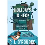 Holidays in Heck by O'Rourke, P.  J., 9780802119858
