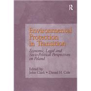 Environmental Protection in Transition: Economic, Legal and Socio-Political Perspectives on Poland by Clark,John, 9781138279858