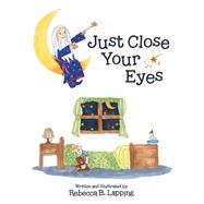 Just Close Your Eyes by Rebecca B. Lapping, 9781480899858