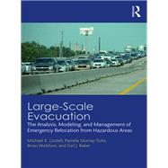 Large-Scale Evacuation: The Analysis, Modeling, and Management of Emergency Relocation from Hazardous Areas by Murray-Tuite; Pamela, 9781482259858