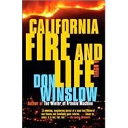 California Fire and Life A Suspense Thriller by WINSLOW, DON, 9780307279859