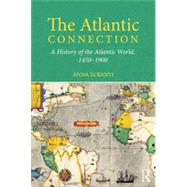 The Atlantic Connection: A History of the Atlantic World, 1450-1900 by Suranyi; Anna, 9780415639859