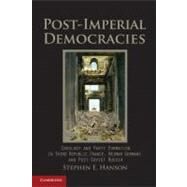 Post-Imperial Democracies: Ideology and Party Formation in Third Republic France, Weimar Germany, and Post-Soviet Russia by Stephen E. Hanson, 9780521709859