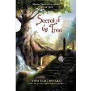 Secret of the Tree: Marcus Speers Ecosentinel, Book 1 by Macdonald, Tom, 9780595519859
