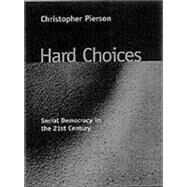 Hard Choices Social Democracy in the Twenty-First Century by Pierson, Christopher, 9780745619859