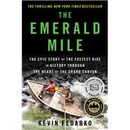 The Emerald Mile The Epic Story of the Fastest Ride in History Through the Heart of the Grand Canyon by Fedarko, Kevin, 9781439159859