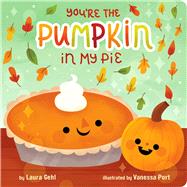 You're the Pumpkin in My Pie by Gehl, Laura; Port, Vanessa, 9781665949859