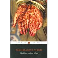 The Home And The World by Tagore, Rabindranath; Tagore, Surendranath; Desai, Anita; Radice, William, 9780140449860