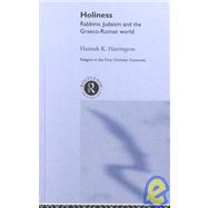 Holiness: Rabbinic Judaism in the Graeco-Roman World by Harrington,Hannah K., 9780415149860