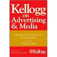 Kellogg on Advertising and Media : The Kellogg School of Management by Calder, Bobby J.; Kotler, Philip, 9780470119860