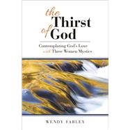 The Thirst of God by Farley, Wendy, 9780664259860